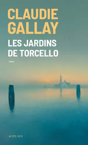 Claudie Gallay - Les jardins de Torcello